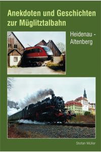 Anekdoten und Geschichten zur Müglitztalbahn  - Heidenau - Altenberg