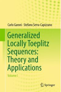 Generalized Locally Toeplitz Sequences: Theory and Applications  - Volume I