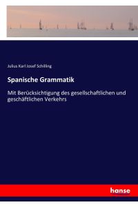 Spanische Grammatik  - Mit Berücksichtigung des gesellschaftlichen und geschäftlichen Verkehrs