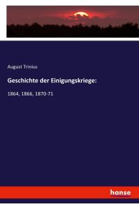 Geschichte der Einigungskriege:  - 1864, 1866, 1870-71