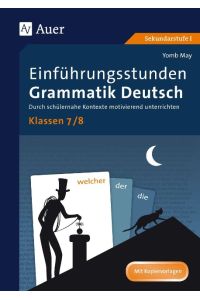 Einführungsstunden Grammatik Deutsch Klassen 7-8  - Durch schülernahe Kontexte motivierend unterrichten