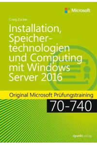 Installation, Speichertechnologien und Computing mit Windows Server 2016  - Original Microsoft Prüfungstraining 70-740