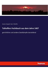Talhoffers Fechtbuch aus dem Jahre 1467  - gerichtliche und andere Zweikämpfe darstellend