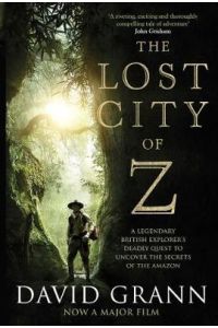 The Lost City of Z  - A Legendary British Explorer's Deadly Quest to Uncover the Secrets of the Amazon