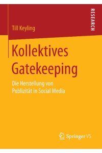Kollektives Gatekeeping  - Die Herstellung von Publizität in Social Media