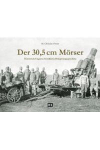 Der 30, 5 cm Mörser  - Österreich-Ungarns berühmtes Belagerungsgeschütz