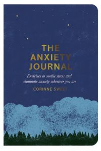The Anxiety Journal  - Exercises to Soothe Stress and Eliminate Anxiety Wherever You are