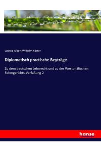 Diplomatisch practische Beyträge  - Zu dem deutschen Lehnrecht und zu der Westphälischen Fehmgerichts-Verfaßung 2