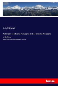 Naturrecht oder Rechts-Philosophie als die praktische Philosophie enthaltend  - Rechts-Sitten und Gesellschaftslehre - 2. Band