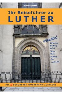 Ihr Reiseführer zu Luther  - Die 7 schönsten Wochenend-Ausflüge