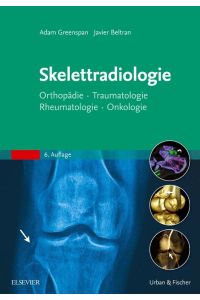 Skelettradiologie  - Orthopädie, Traumatologie, Rheumatologie, Onkologie
