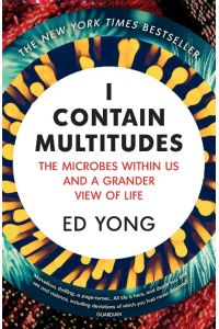 I Contain Multitudes  - The Microbes Within Us and a Grander View of Life