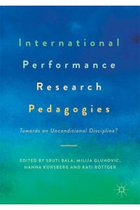 International Performance Research Pedagogies  - Towards an Unconditional Discipline?