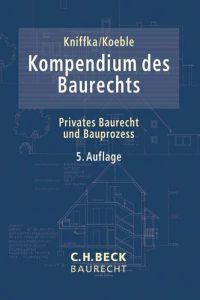 Kompendium des Baurechts  - Privates Baurecht und Bauprozess