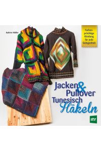 Jacken & Pullover Tunesisch Häkeln  - Farbenprächtige Kleidung für jede Gelegenheit