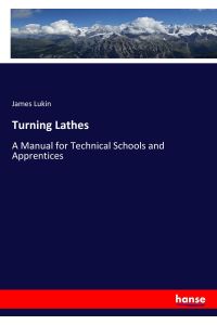 Turning Lathes  - A Manual for Technical Schools and Apprentices