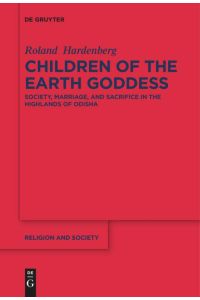Children of the Earth Goddess  - Society, Marriage and Sacrifice in the Highlands of Odisha