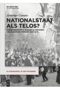 Nationalstaat als Telos?  - Der konservative Diskurs in Preußen und Sardinien-Piemont 1840-1870