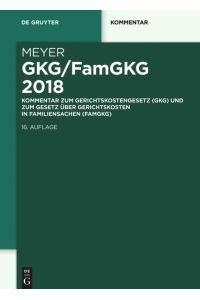 GKG/FamGKG 2018  - Kommentar zum Gerichtskostengesetz (GKG) und zum Gesetz über Gerichtskosten in Familiensachen (FamGKG)