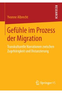 Gefühle im Prozess der Migration  - Transkulturelle Narrationen zwischen Zugehörigkeit und Distanzierung