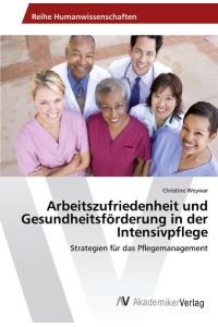 Arbeitszufriedenheit und Gesundheitsförderung in der Intensivpflege  - Strategien für das Pflegemanagement