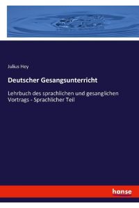 Deutscher Gesangsunterricht  - Lehrbuch des sprachlichen und gesanglichen Vortrags - Sprachlicher Teil
