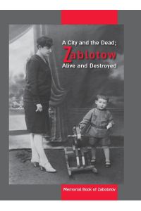 A City and the Dead; Zablotow Alive and Destroyed  - Memorial Book of Zabolotov, Ukraine