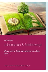 Lebensplan & Seelenwege  - Was man im Café Wunderbar so alles plant ...