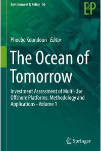 The Ocean of Tomorrow  - Investment Assessment of Multi-Use Offshore Platforms: Methodology and Applications - Volume 1