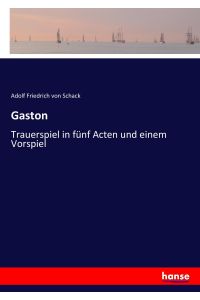Gaston  - Trauerspiel in fünf Acten und einem Vorspiel