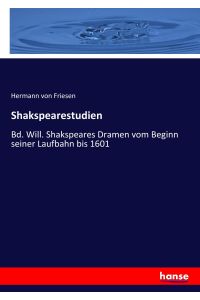 Shakspearestudien  - Bd. Will. Shakspeares Dramen vom Beginn seiner Laufbahn bis 1601