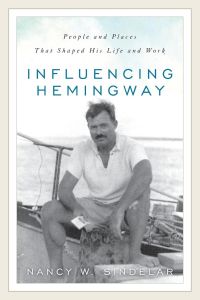 Influencing Hemingway  - People and Places That Shaped His Life and Work