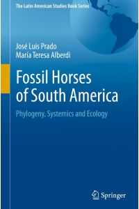 Fossil Horses of South America  - Phylogeny, Systemics and Ecology
