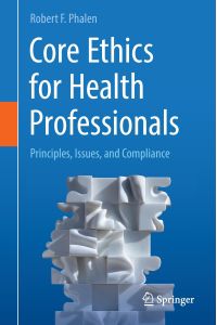 Core Ethics for Health Professionals  - Principles, Issues, and Compliance