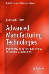 Advanced Manufacturing Technologies  - Modern Machining, Advanced Joining, Sustainable Manufacturing