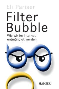 Filter Bubble  - Wie wir im Internet entmündigt werden