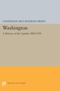 Washington  - A History of the Capital, 1800-1950