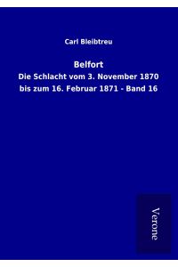 Belfort  - Die Schlacht vom 3. November 1870 bis zum 16. Februar 1871 - Band 16