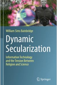 Dynamic Secularization  - Information Technology and the Tension Between Religion and Science