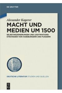 Macht und Medien um 1500  - Selbstinszenierungen und Legitimationsstrategien von Habsburgern und Fuggern
