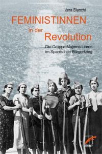 Feministinnen in der Revolution  - Die Gruppe Mujeres Libres im Spanischen Bürgerkrieg