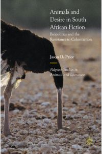 Animals and Desire in South African Fiction  - Biopolitics and the Resistance to Colonization