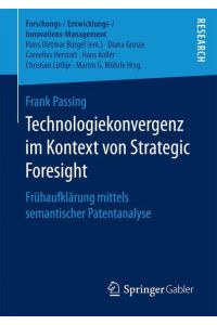 Technologiekonvergenz im Kontext von Strategic Foresight  - Frühaufklärung mittels semantischer Patentanalyse