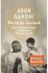 Wut ist ein Geschenk  - Das Vermächtnis meines Großvaters Mahatma Gandhi