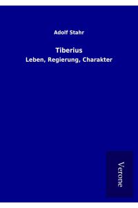 Tiberius  - Leben, Regierung, Charakter