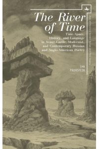 The River of Time  - Time-Space, History, and Language in Avant-Garde, Modernist, and Contemporary Russian and Anglo-American Poetry