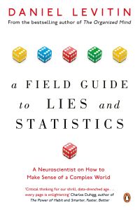 A Field Guide to Lies and Statistics  - A Neuroscientist on How to Make Sense of a Complex World
