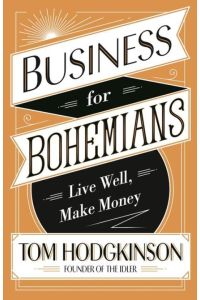 Business for Bohemians  - Live Well, Make Money
