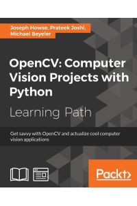 OpenCV Computer Vision Projects with Python - Develop computer vision applications with OpenCV