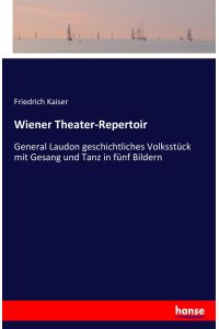 Wiener Theater-Repertoir  - General Laudon geschichtliches Volksstück mit Gesang und Tanz in fünf Bildern